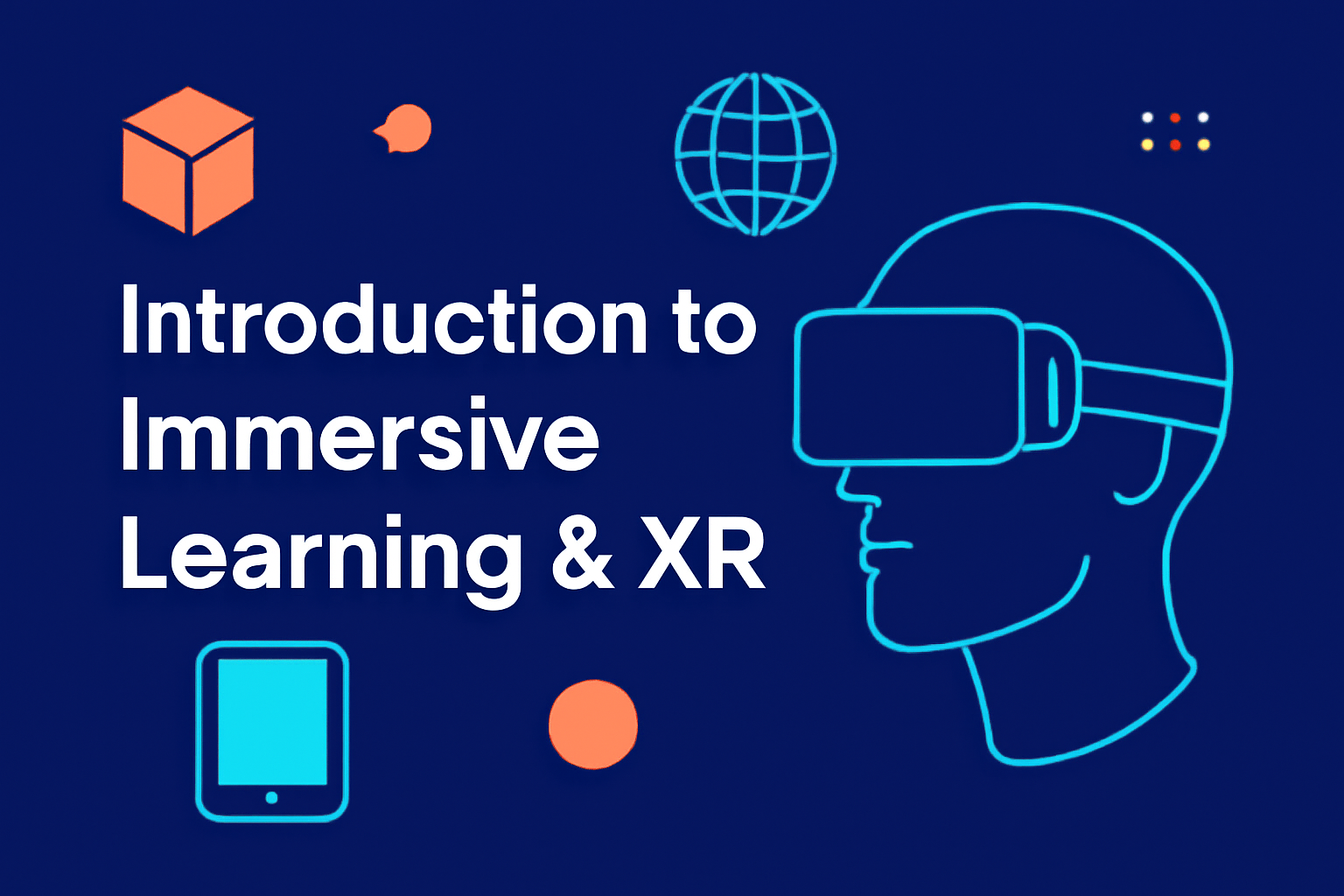 Introduction to Immersive Learning & XR